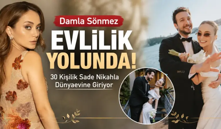 Damla Sönmez’den Sürpriz Karar! 3 Yıllık Aşk Nikahla Taçlanıyor