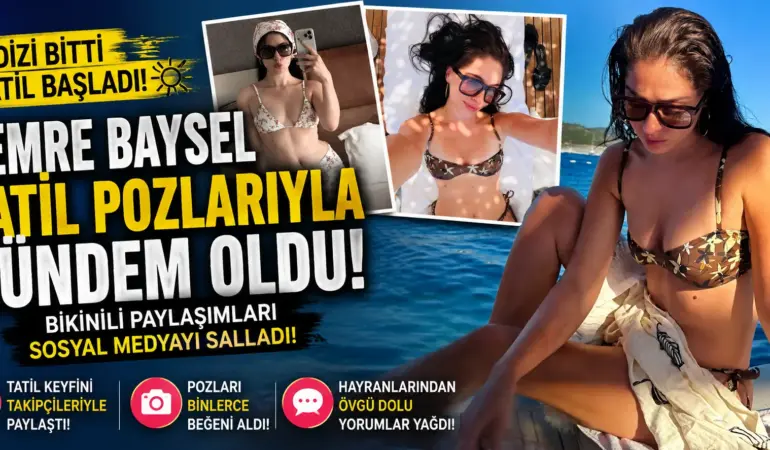 Güzelliğiyle Gündem Oldu! Cemre Baysel’in Tatil Kareleri Olay Yarattı