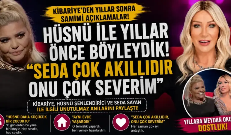 Kibariye Yıllar Sonra Anlattı! Seda Sayan’la Aynı Evde Bakın Ne Yapıyorlardı