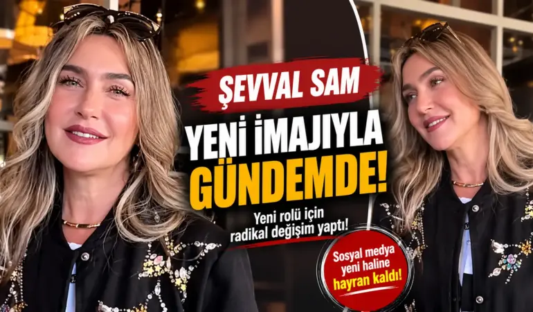 Rolü İçin Bambaşka Birine Dönüştü! Şevval Sam’ın Son Hali Olay Oldu