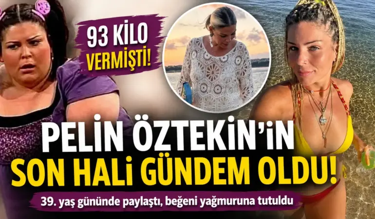 93 Kilo Vermişti! Pelin Öztekin’in Son Hali Sosyal Medyayı Salladı