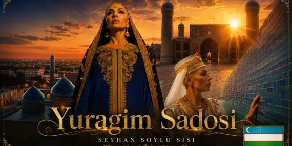 SEYHAN SOYLU’DAN 36. ŞARKI: “EY, GO‘ZAL O‘ZBEKISTON”