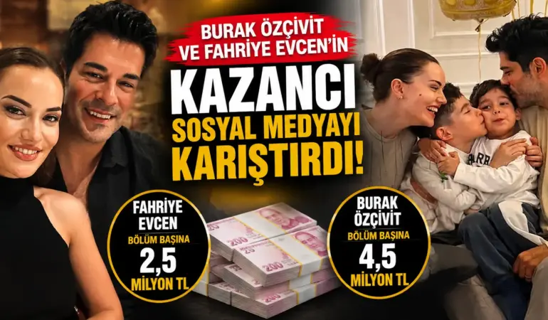 Burak Özçivit ve Fahriye Evcen’in Kazancı Dudak Uçuklattı! Eve Haftada 7 Milyon TL İddiası