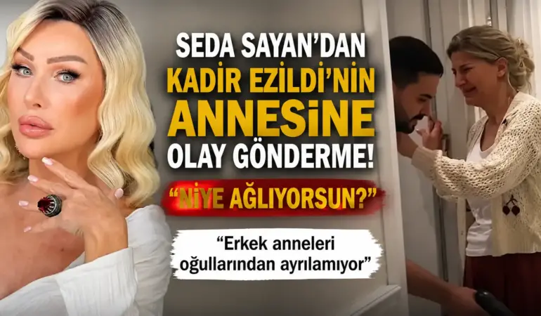 Seda Sayan’ın Kadir Ezildi’nin Annesi Hakkındaki Sözleri Gündem Oldu!