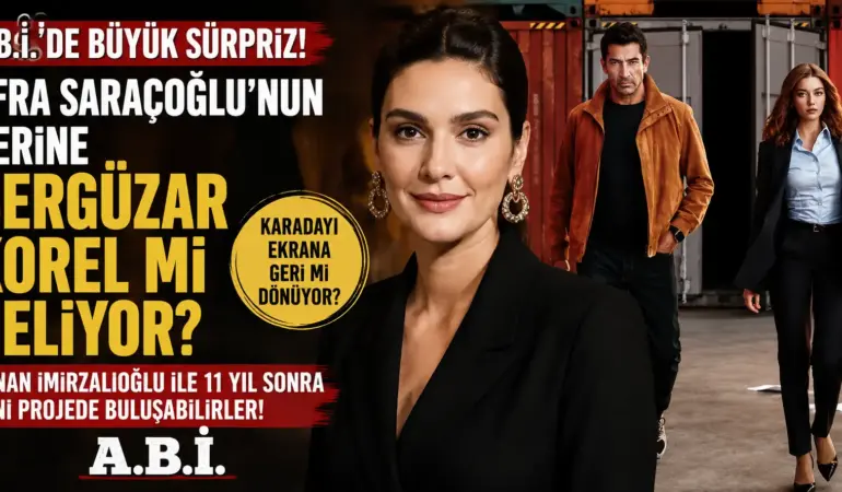 A.B.İ.’de bomba kulis! Afra Saraçoğlu’nun yerine Bergüzar Korel geliyor