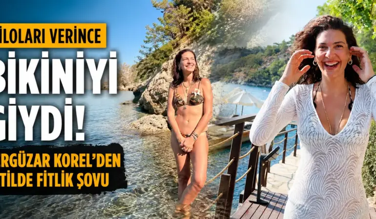 20 Kilo Verdi, Fit Görünümüyle Olay Oldu! Bergüzar Korel Tatilde Göz Kamaştırdı