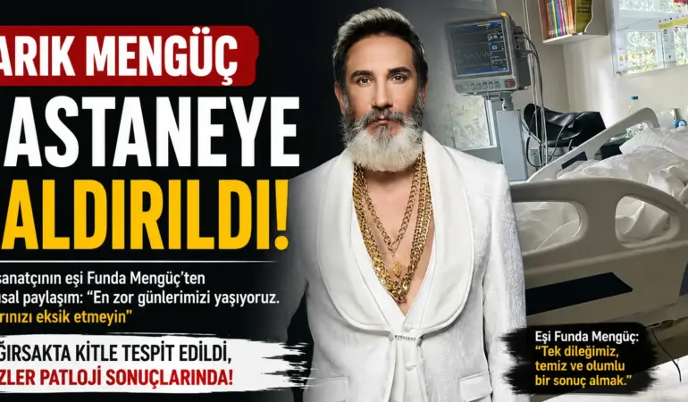 Tarık Mengüç’ten Korkutan Haber! Hastaneye Kaldırıldı, Gözler Patoloji Sonucunda