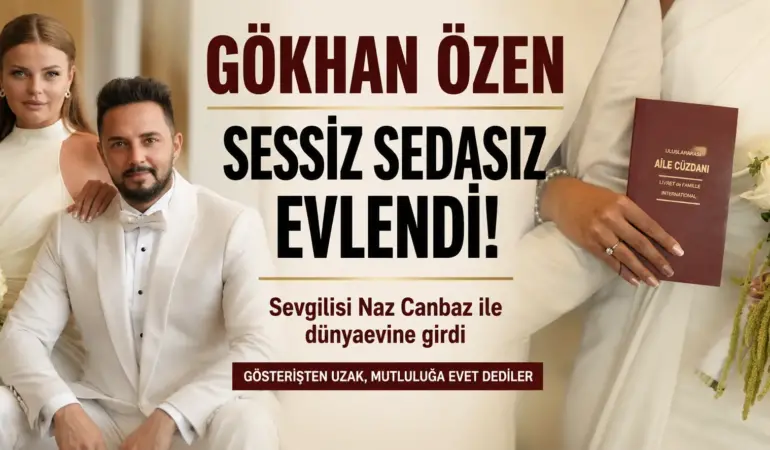Yıllardır Gözlerden Uzak Yaşıyordu! Gökhan Özen Nikah Masasına Oturdu