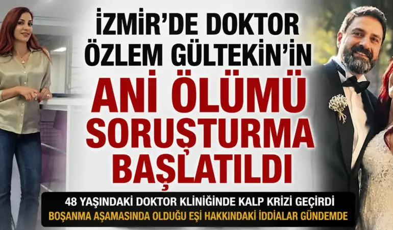 Özlem Gültekin’in ölümünde şok gelişme! Kliniğinde hayatını kaybetmişti, soruşturma başlatıldı