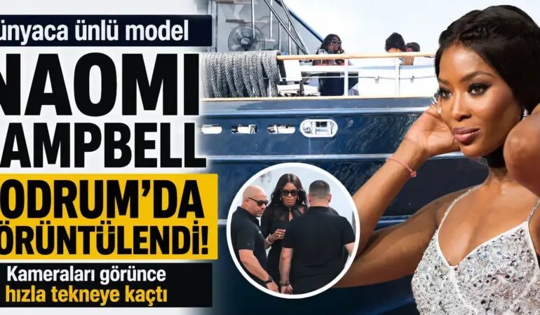 Naomi Campbell Bodrum’da yakalandı! Kameraları görünce korumalarını çağırıp kaçtı