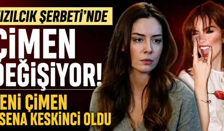 Kızılcık Şerbeti’nde Taşlar Yerinden Oynadı! Çimen’in Yeni Oyuncusu Belli Oldu