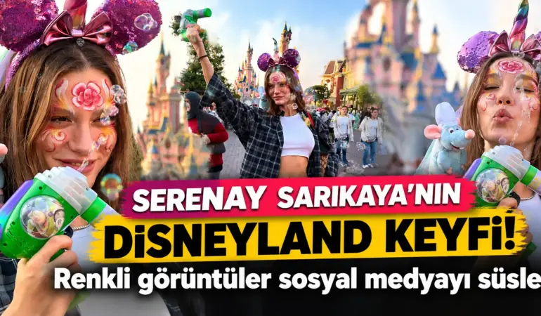 Serenay Sarıkaya Disneyland’ı birbirine kattı! Çocuklar gibi eğlendi