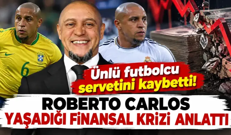 Roberto Carlos’tan şok itiraf! Futboldan kazandığı servetin yüzde 99’unu kaybetti