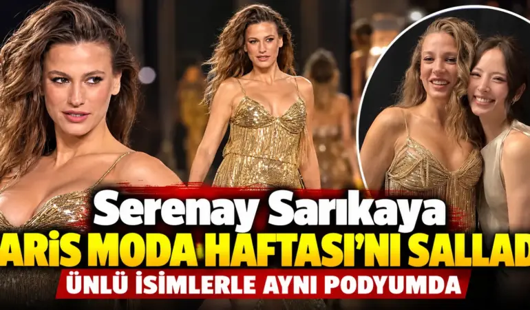 Serenay Sarıkaya Paris’i salladı! Altın elbisesiyle podyuma çıktı