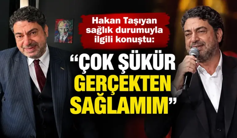 Hakan Taşıyan’dan Sevenlerini Rahatlatan Açıklama! Sağlık Durumu İyi