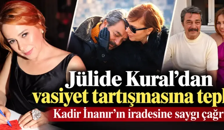 Jülide Kural’dan Kadir İnanır’ın vasiyeti hakkında sert çıkış: “4 ay bile olmadı”