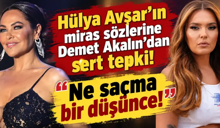 Hülya Avşar’ın miras sözleri olay oldu! Demet Akalın’dan olay yorum