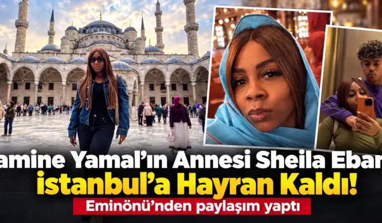 Lamine Yamal’ın Annesi İstanbul’u Gezdi! Yeni Cami Önünde Poz Verdi