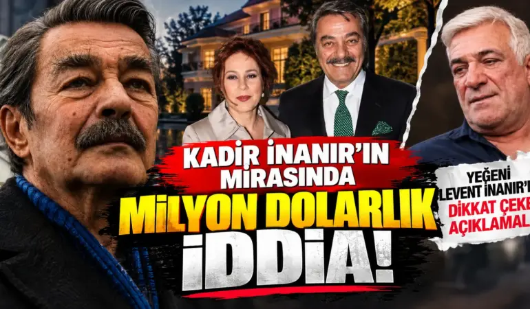 Kadir İnanır’ın Vasiyetine İtiraz! Levent İnanır’dan Çok Konuşulacak Sözler