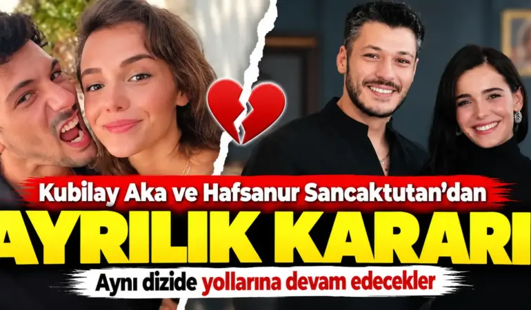 Kubilay Aka ve Hafsanur Sancaktutan ayrıldı! Aşkları sessiz sedasız bitti