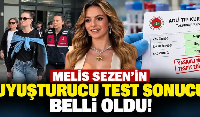 Melis Sezen’in uyuşturucu test sonucu belli oldu! Adli Tıp raporu ortaya çıktı