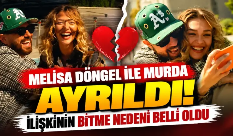 Melisa Döngel ile Murda Ayrıldı! İlişkinin Bitme Nedeni Belli Oldu