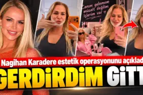 Nagihan Karadere’nin Estetik Dönüşümü