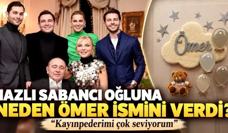 Nazlı Sabancı oğluna neden Ömer adını verdi? Nedeni duygulandırdı