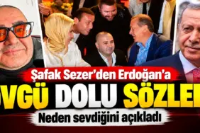 Şafak Sezer’den Erdoğan’a Övgü Dolu Sözler