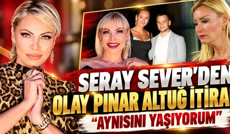 Pınar Altuğ’a Takılıyordu, Aynı Duruma Düştü! Seray Sever’den Olay İtiraf
