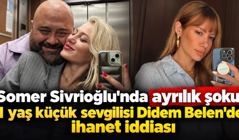 21 yaş küçük sevgilisiyle yolları ayrıldı! Somer Sivrioğlu hakkında şoke eden iddia