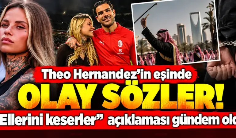 Theo Hernandez’in eşinden Suudi Arabistan çıkışı! Sözleri tepki çekti