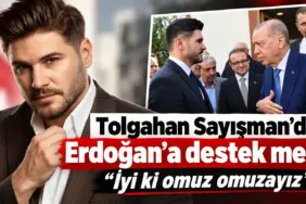 Tolgahan Sayışman’dan Erdoğan’a Destek Mesajı (1)