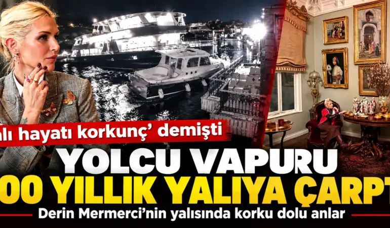 İstanbul Boğazı’nda Korkutan Kaza! Yolcu Vapuru Derin Mermerci’nin Yalısına Çarptı